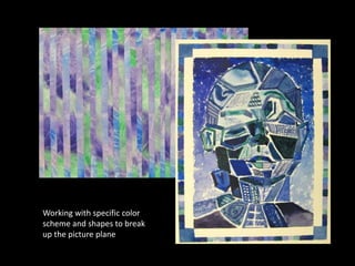 Working with specific color
scheme and shapes to break
up the picture plane
 