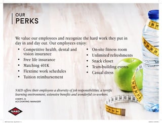 our
perks
We value our employees and recognize the hard work they put in
day in and day out. Our employees enjoy:
•	 Compe...