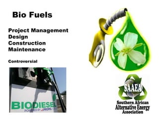 Bio Fuels
Project Management
Design
Construction
Maintenance
Controversial