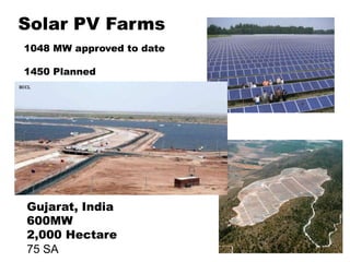 Solar PV Farms
1048 MW approved to date
1450 Planned
Gujarat, India
600MW
2,000 Hectare
75 SA