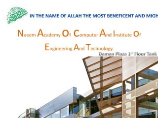 Naeem Academy of computer And Institute of
Engineering And Technology.
 