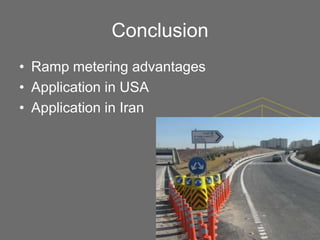 Conclusion
• Ramp metering advantages
• Application in USA
• Application in Iran
 