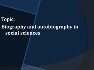 Biography and autobiography in
social sciences
 