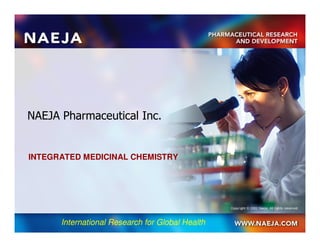NAEJA Pharmaceutical Inc.


INTEGRATED MEDICINAL CHEMISTRY




      International Research for Global Health
 