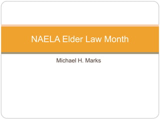 Michael H. Marks
NAELA Elder Law Month
 