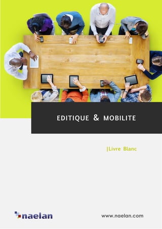 www.naelan.com
EDITIQUE & MOBILITE
|Livre Blanc
 