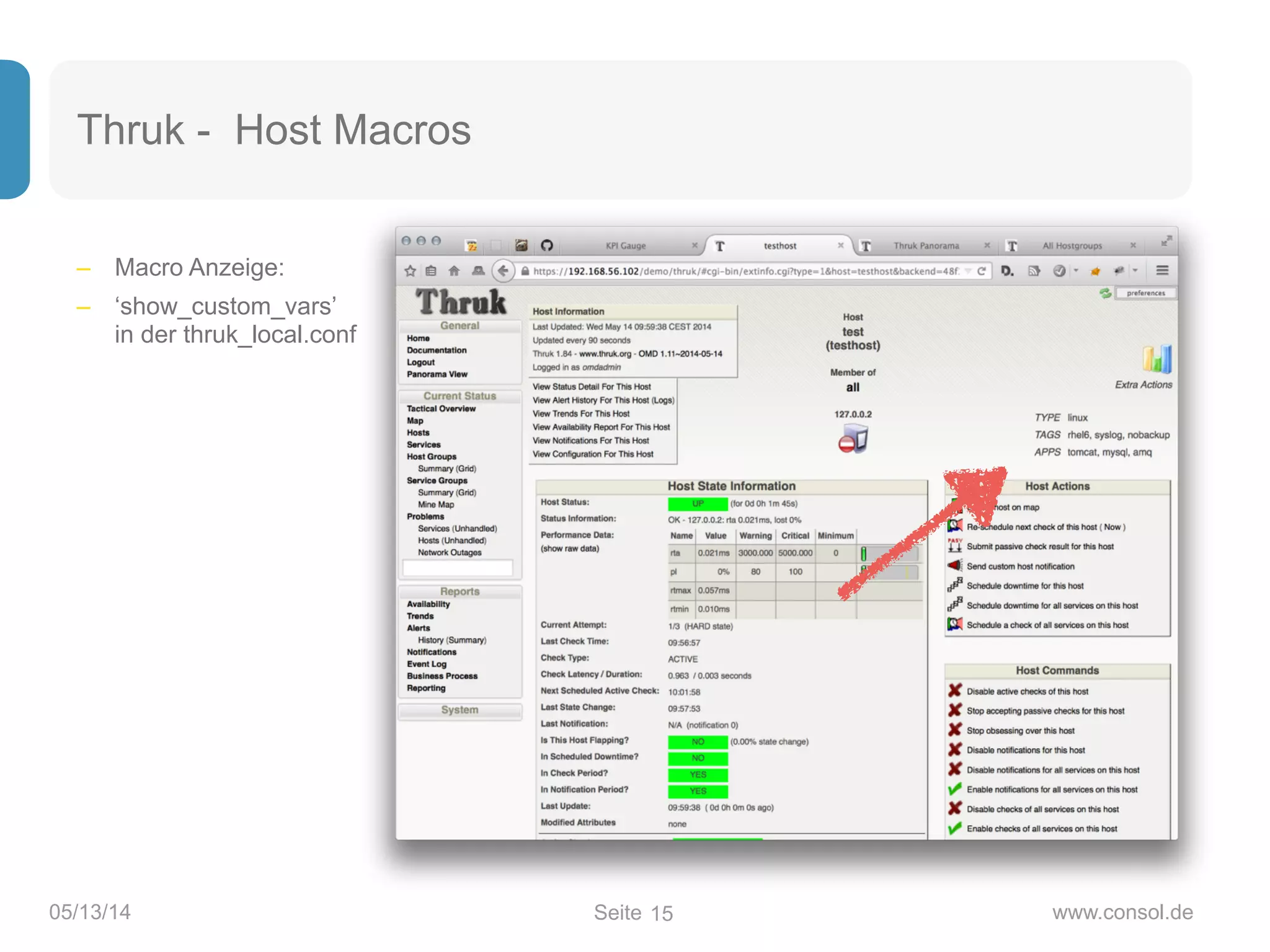 – Macro Anzeige:
– ‘show_custom_vars’ 
in der thruk_local.conf
Seite05/13/14 www.consol.de
Thruk - Host Macros
15
 