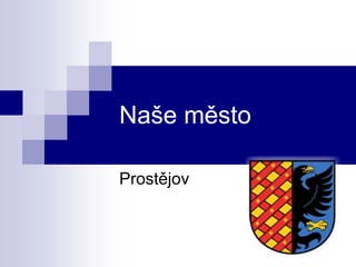 Naše město
Prostějov
 