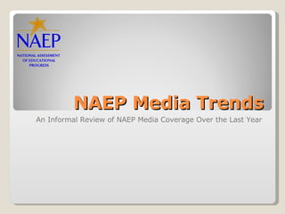 NAEP Media Trends An Informal Review of NAEP Media Coverage Over the Last Year 