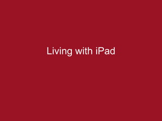 Living with iPad
 