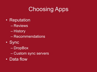 Choosing Apps
• Reputation
  – Reviews
  – History
  – Recommendations
• Sync
  – DropBox
  – Custom sync servers
• Data flow
 