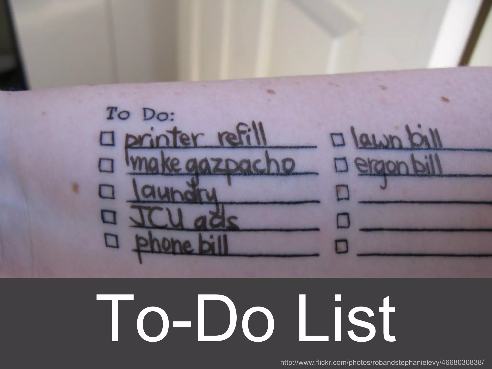 To-Do List http://www.flickr.com/photos/robandstephanielevy/4668030838/ 
