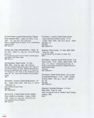 52) Exmo Senhor Joaquim Pereira Gomes / Edições
Sírius; Alexandre Babo. - Lisboa : Ed. Sírius, 1 1 Ag.
1941 . - 1 fI. : orig. mst. ; 27,7 x 21 ,6 cm
Refere as condições de pub. de "Esteiros", 1a ed., e de distribuição,
inclusive no Brasil
MNR A2/6.2.1 1
53) Meu caro amigo / Alexandre Babo. - Lisboa, 1 9
Out. 1 941 . - Carta, 1 fI. : orig. ms. ; 1 7,5 x 25,4 (dob.
em 2) cm
s/ a concepção da capa da 1a ed. de "Esteiros", havendo alguma
discordância. - Refa a Álvaro Cunhal
MNR A2/6.2.12
54) [Desenhos] / Álvaro Cunhal. - V. F. Xira :
MNR, 2009. - Ampl. fot.: p&b ; 143 x 1 00 cm
Ampl. dos 4 desenhos (interior da obra) para a 1a ed. (1941) e 2a
ed. (1942) de "Esteiros", Ed. Sírius. - Ilustram a pág. inicial das 4
partes da obra identificadas como "Outono" (p. 1 1), "Inverno" (p.
77), "Primavera" (p. 167), "Verão" (p. 225 e identificado no canto
inferior esqO : Y0/). - Álvaro Cunhal é também o autor do desenho
da capa
MNR F
55) Esteiros : romance / Soeiro Pereira Gomes. - [1 a
ed.]. - Lisboa : Sirius, 1 941 . - 297, [4] p. : iI. ; 20 cm.
- (Romance ; 2)
Capa e desenhos de Álvaro Cunhal
(Brochado)
MNR GMS/LiV2223
56) EX.mo Sr. J. Soeiro Pereira Gomes / Edições
Sírius; Aurélio Cruz (Gerente). - Lisboa, 1 3 MaL
1 942. - Carta, 1 fI. : orig. mst. ; 27,5 x 21 ,7 cm
s/ as condições da 2a ed. de "Esteiros"
MNR A2/6.2.21
120
-
57) Esteiros : romance / Soeiro Pereira Gomes
; capa e desenhos de Álvaro Cunhal. - 2a ed.
- Lisboa : Sirius, 1 942. - 297, [7] p.; 20 cm. - (Série
Romance ; 2)
(Brochado)
MNR GMS/LiV31 1 8
[Esteiros] / Álvaro Cunhal. - V. F. Xira : MNR, 2009.
- Ampl. fot.: color.
Ampl. da capa da 2a ed. de "Esteiros", Ed. Sírius, 1942
MNR F
58) Esteiros : romance / Soeiro Pereira Gomes ; iI. de
Álvaro Cunhal. - 3a ed. - Lisboa : Gleba (1 946). - 297,
[3] p. : 4 iI. ; 20 cm. - (Romancistas de hoje ; 5)
Arranjo da capa baseado no desenho p/ o capítulo do Outono da
autoria de Álvaro Cunhal
(Brochado)
MNR GMS/LiV241 1
59) Esteiros / Soeiro Pereira Gomes ; des. da capa
de Sebastião Rodrigues. - 4a ed. - Lisboa : Europa­
América (1 962). - 249, [3] p. ; 20 cm. - (Século
XX ; 43)
(Brochado)
MNR GMS/LiV751
[Esteiros] / Sebastião Rodrigues. - V. F. Xira :
MNR, 2009. - Ampl. fot.: color.
Ampl. da capa da 4a ed. de "Esteiros" das P. Europa­
América, 1 962
MNR F
 