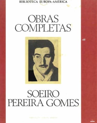 BIBLIOTECA EUROPA-AMÉRICA
OBRAS
COMPLETAS
SOEIRO .
PEREIRA GOMES
 