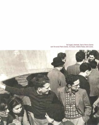 Na fragata Liberdade, Soeiro Pereira Gomes
com Fernando Piteira Santos, Rui Grácio, António Redol, entre outros.
 