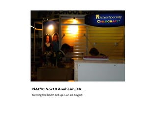 NAEYC Nov10 Anaheim, CA
Getting the booth set up is an all day job!
 