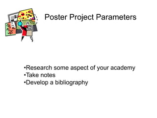Poster Project Parameters




•Research some aspect of your academy
•Take notes
•Develop a bibliography
 