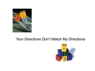 Your Directions Don’t Match My Directions
 