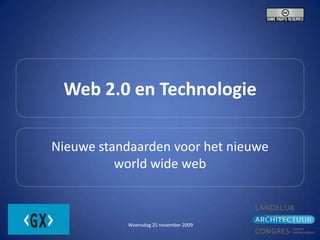 Web 2.0 en Technologie Nieuwe standaarden voor het nieuwe worldwide web 