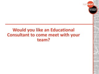 Would you like an Educational
Consultant to come meet with your
team?
 