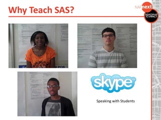 Speaking with Students
Why Teach SAS?
 