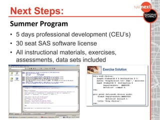 Next Steps:
Summer Program
• 5 days professional development (CEU’s)
• 30 seat SAS software license
• All instructional materials, exercises,
assessments, data sets included
 