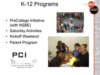 K-12 Programs
• PreCollege Initiative
(with NSBE)
• Saturday Activities
• Kickoff Weekend
• Parent Program
 