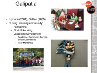 Galipatia
• Hypatia (2001), Galileo (2005)
• “Living, learning community”
– Fall Seminar
– Block Scheduling
– Leadership Development
• Academic, Community Service,
Social Committees
• Peer Mentoring
 