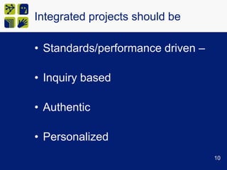 Integrated projects should beStandards/performance driven – 