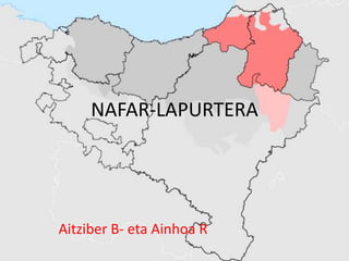 NAFAR-LAPURTERA




Aitziber B- eta Ainhoa R
 