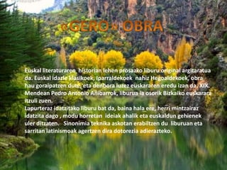 Euskal literaturaren historian lehen prosazko liburu original argitaratua
da. Euskal idazle klasikoek, Iparraldekoek nahiz Hegoaldekoek, obra
hau goraipatzen dute, eta denbora luzez euskararen eredu izan da. XIX.
Mendean Pedro Antonio Añibarrok, liburua ia osorik Bizkaiko euskarara
itzuli zuen.
Lapurteraz idatzitako liburu bat da, baina hala ere, herri mintzairaz
idatzita dago , modu horretan ideiak ahalik eta euskaldun gehienek
uler ditzaten. Sinonimia teknika askotan erabiltzen du liburuan eta
sarritan latinismoak agertzen dira dotorezia adierazteko.
 