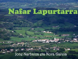 Nafar Lapurtarra




 Jone Narbaiza eta Nora Garcia
 