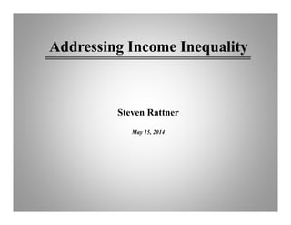 Steven Rattner
May 15, 2014
Addressing Income Inequality
 