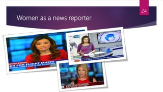 Women as a news reporter
24
 