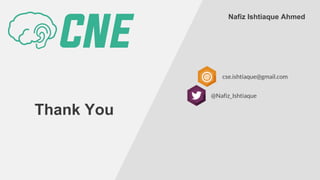 Thank You
Nafiz Ishtiaque Ahmed
cse.ishtiaque@gmail.com
@Nafiz_Ishtiaque
 