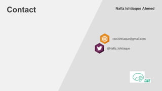 Contact Nafiz Ishtiaque Ahmed
cse.ishtiaque@gmail.com
@Nafiz_Ishtiaque
 