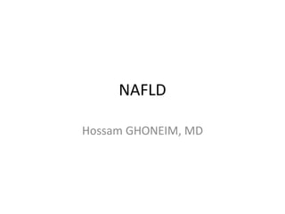 NAFLD
Hossam GHONEIM, MD
 