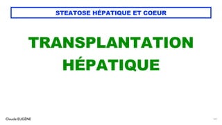 Claude EUGÈNE
STEATOSE HÉPATIQUE ET COEUR
TRANSPLANTATION
HÉPATIQUE
141
 
