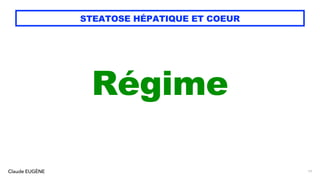 Claude EUGÈNE
STEATOSE HÉPATIQUE ET COEUR
Régime
77
 
