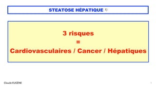 Claude EUGÈNE
STEATOSE HÉPATIQUE 1)
5
3 risques
=
Cardiovasculaires / Cancer / Hépatiques
 