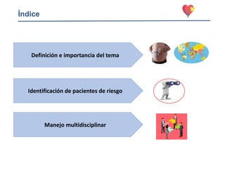 Índice
Definición e importancia del tema
Identificación de pacientes de riesgo
Manejo multidisciplinar
 