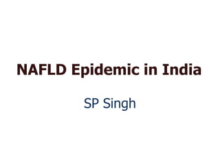 NAFLD Epidemic in India

        SP Singh
 