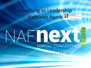 Coaching as Leadership
Kathleen Harris
July 12, 2013 10:30-11:45 AM
 