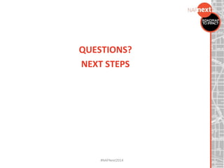 QUESTIONS?
NEXT STEPS
#NAFNext2014
 