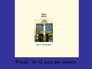 Prices: 10-12 euro per person  
