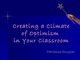 Marianne Douglas Creating a Climate of Optimism  in Your Classroom 