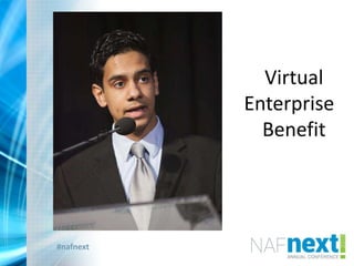 #nafnext
Virtual
Enterprise
Benefit
 