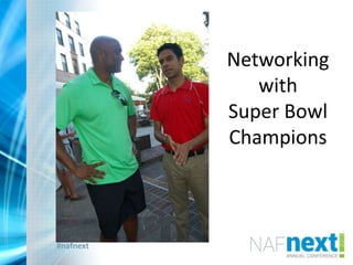 #nafnext
Networking
with
Super Bowl
Champions
 