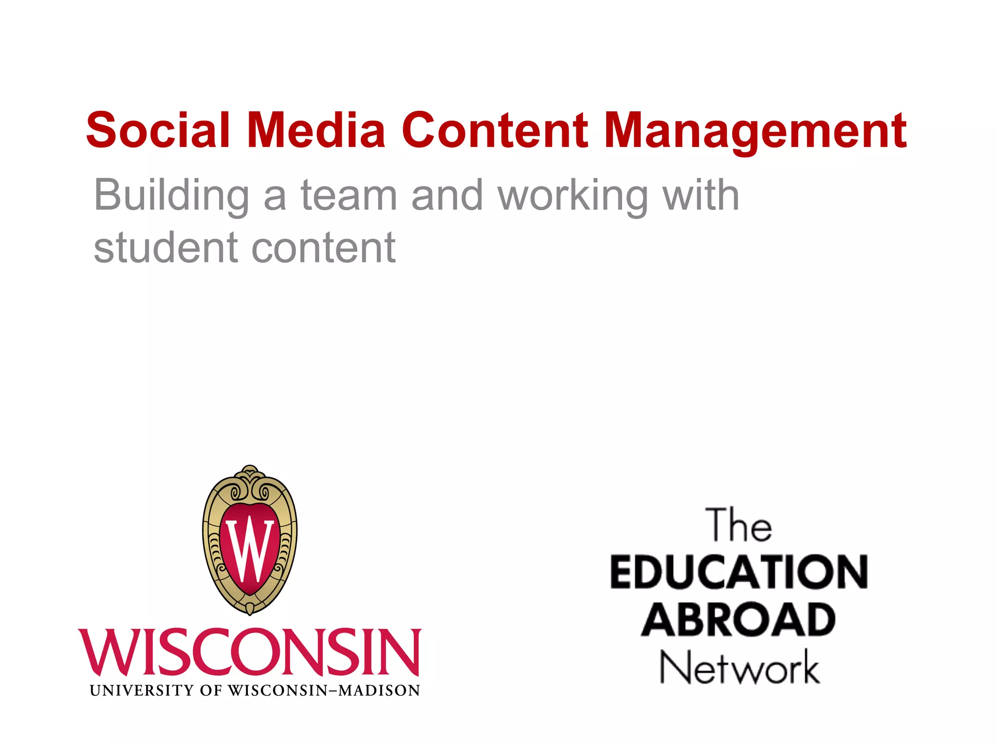 Social Media Content Management
Building a team and working with
student content
 