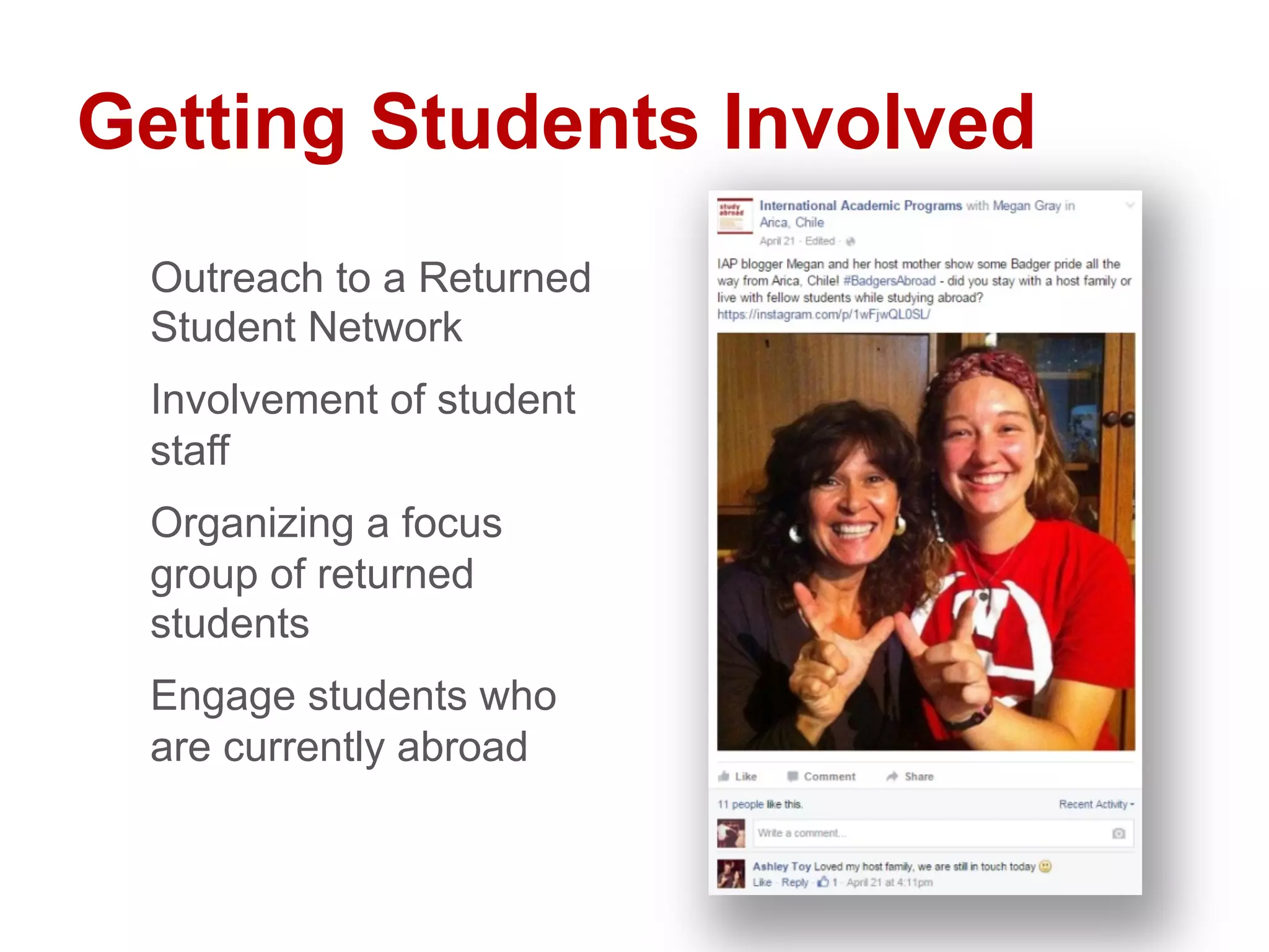 Getting Students Involved
Outreach to a Returned
Student Network
Involvement of student
staff
Organizing a focus
group of returned
students
Engage students who
are currently abroad
 